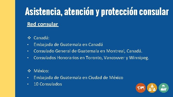 Asistencia, atención y protección consular Red consular v Canadá: • • • Embajada de