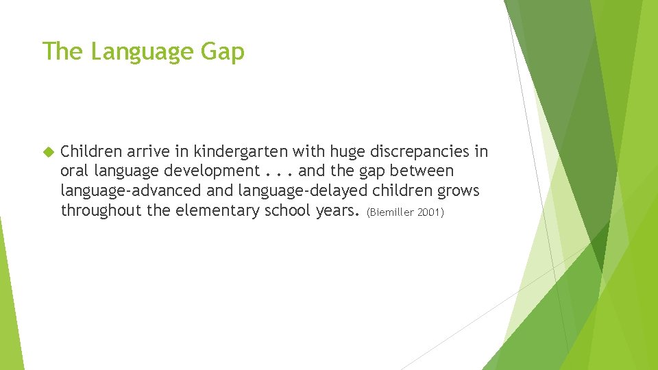 The Language Gap Children arrive in kindergarten with huge discrepancies in oral language development.