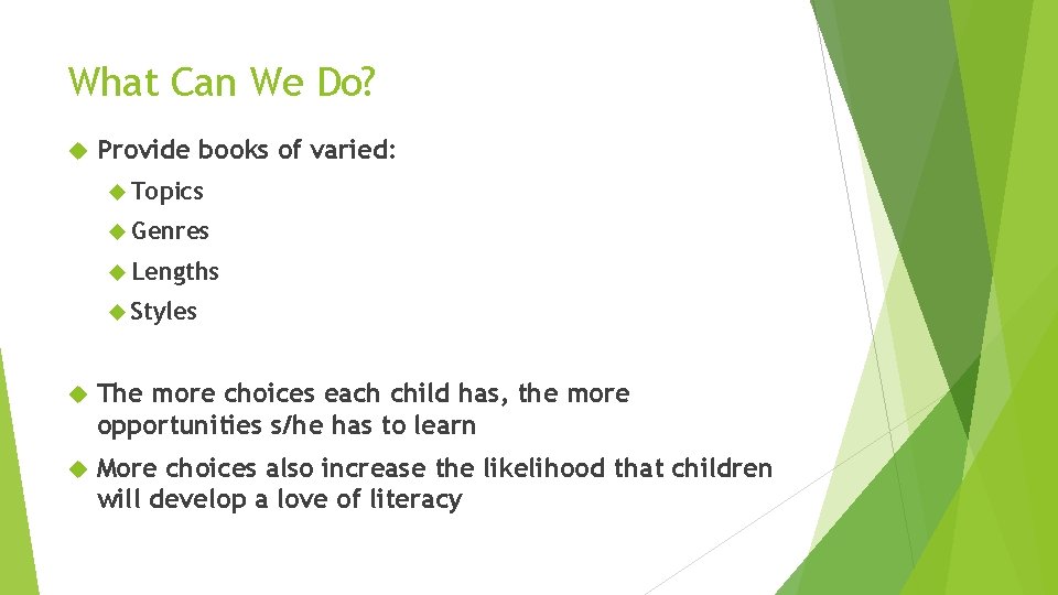 What Can We Do? Provide books of varied: Topics Genres Lengths Styles The more