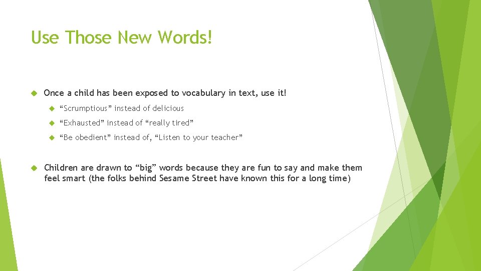 Use Those New Words! Once a child has been exposed to vocabulary in text,