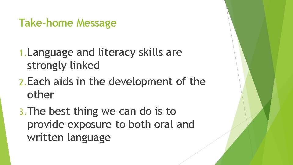 Take-home Message 1. Language and literacy skills are strongly linked 2. Each aids in