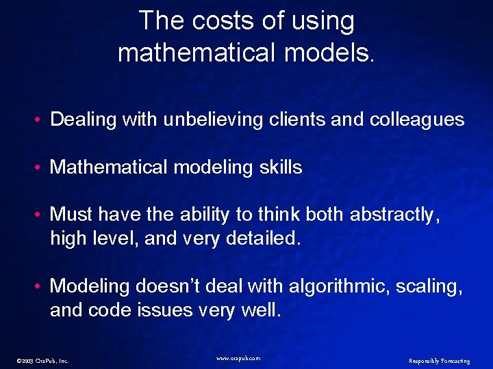 The costs of using mathematical models. • Dealing with unbelieving clients and colleagues •