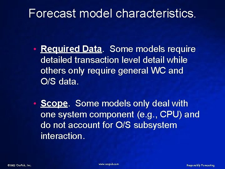 Forecast model characteristics. • Required Data. Some models require detailed transaction level detail while