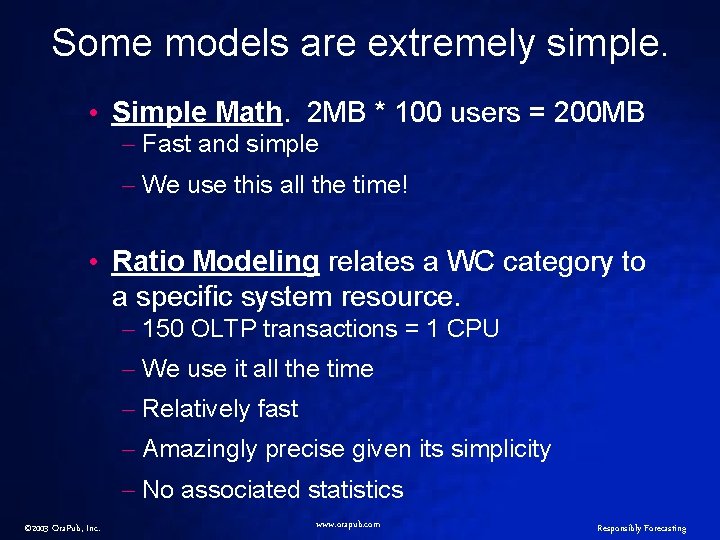 Some models are extremely simple. • Simple Math. 2 MB * 100 users =