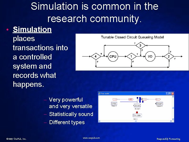 Simulation is common in the research community. • Simulation places transactions into a controlled