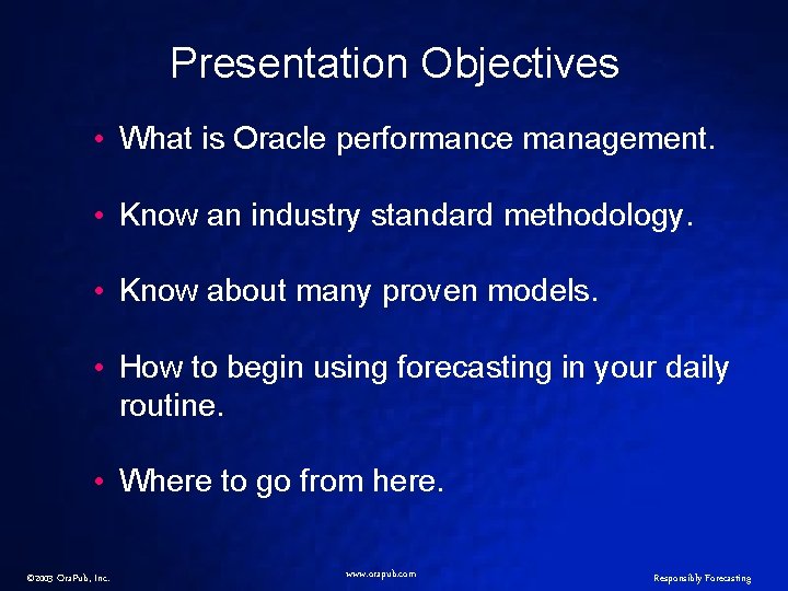 Presentation Objectives • What is Oracle performance management. • Know an industry standard methodology.