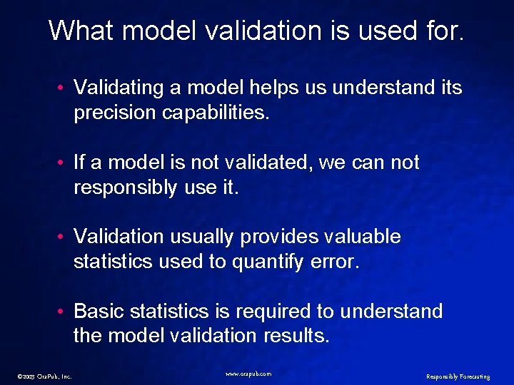 What model validation is used for. • Validating a model helps us understand its