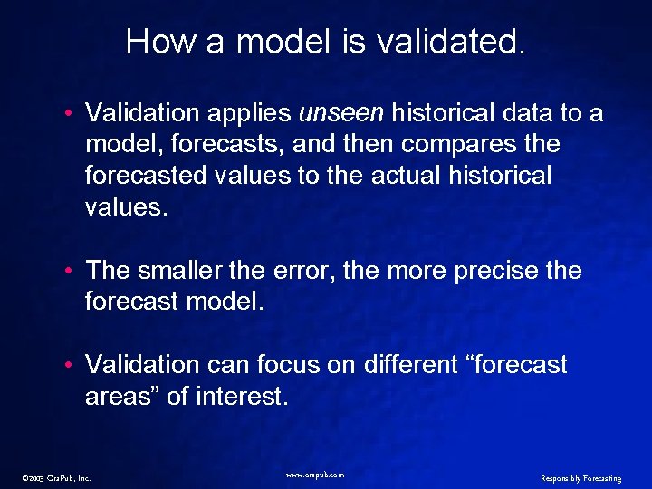 How a model is validated. • Validation applies unseen historical data to a model,
