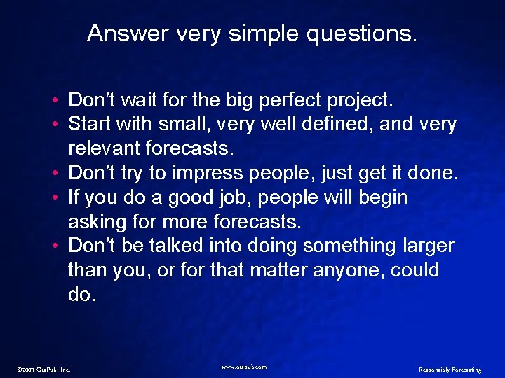 Answer very simple questions. • Don’t wait for the big perfect project. • Start