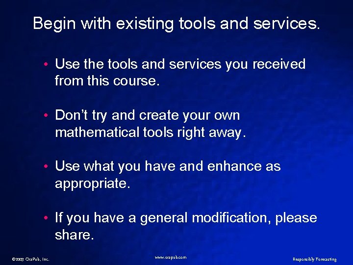 Begin with existing tools and services. • Use the tools and services you received