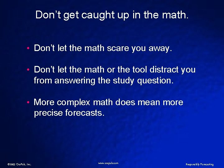 Don’t get caught up in the math. • Don’t let the math scare you