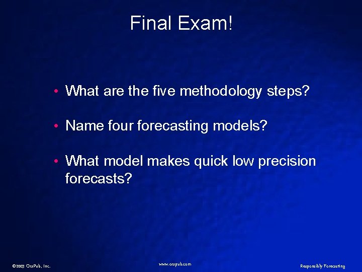 Final Exam! • What are the five methodology steps? • Name four forecasting models?