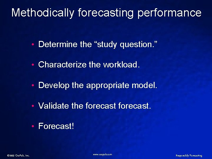 Methodically forecasting performance • Determine the “study question. ” • Characterize the workload. •