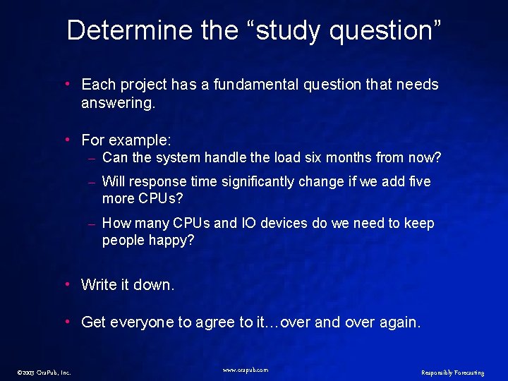 Determine the “study question” • Each project has a fundamental question that needs answering.