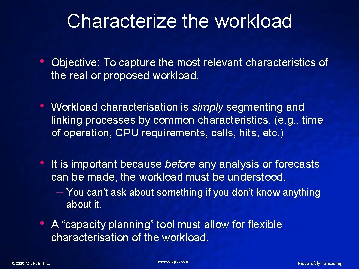 Characterize the workload • Objective: To capture the most relevant characteristics of the real