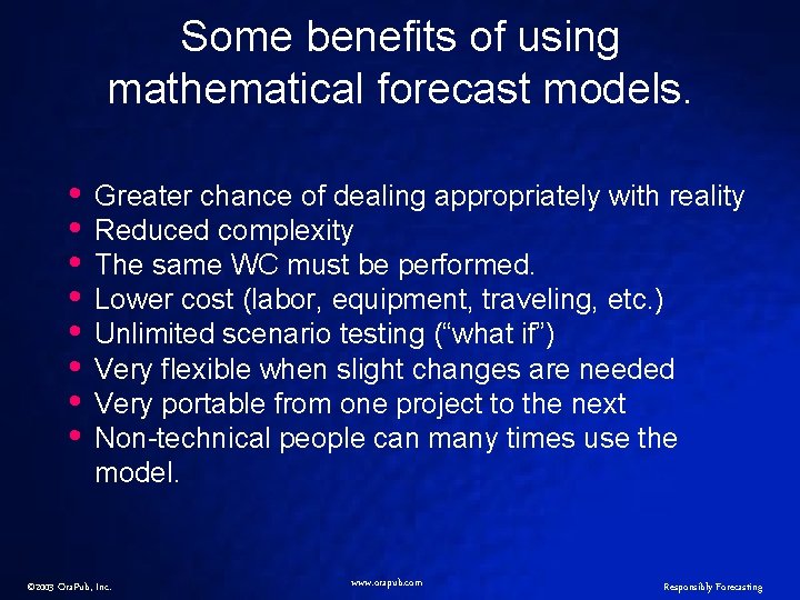 Some benefits of using mathematical forecast models. • • Greater chance of dealing appropriately