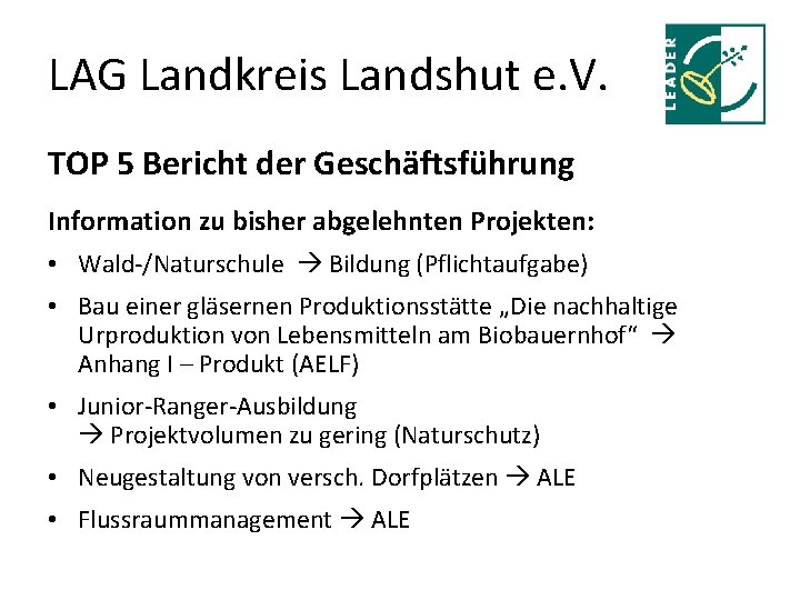 LAG Landkreis Landshut e. V. TOP 5 Bericht der Geschäftsführung Information zu bisher abgelehnten