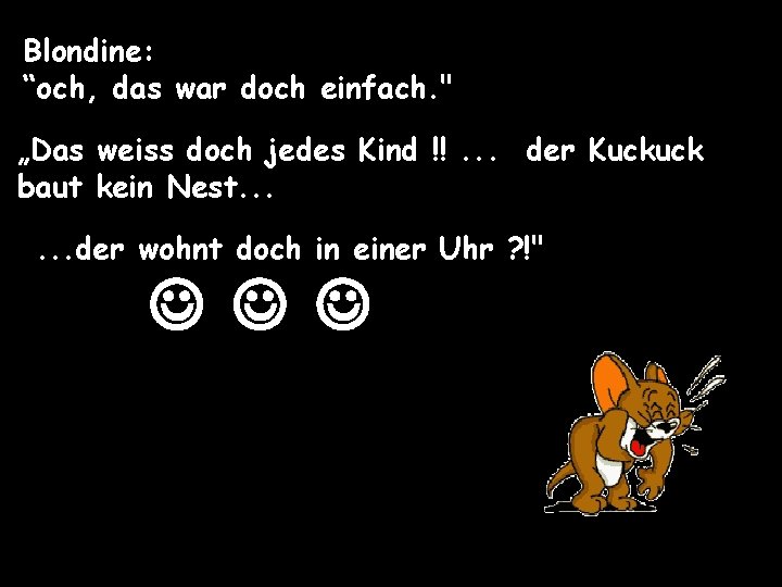 Blondine: “och, das war doch einfach. " „Das weiss doch jedes Kind !!. .