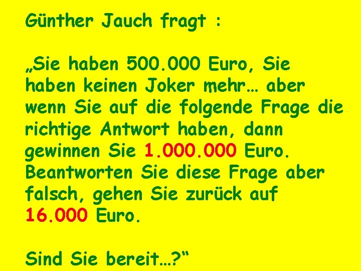 Günther Jauch fragt : „Sie haben 500. 000 Euro, Sie haben keinen Joker mehr…