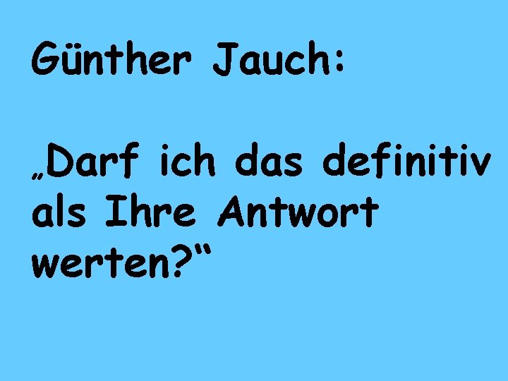 Günther Jauch: „Darf ich das definitiv als Ihre Antwort werten? “ 