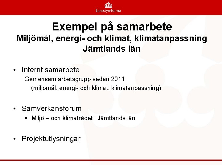 Exempel på samarbete Miljömål, energi- och klimat, klimatanpassning Jämtlands län • Internt samarbete Gemensam
