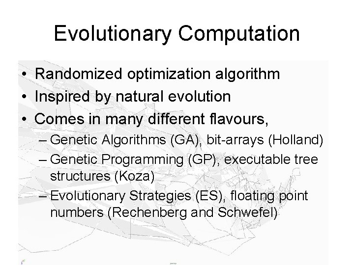Evolutionary Computation • Randomized optimization algorithm • Inspired by natural evolution • Comes in