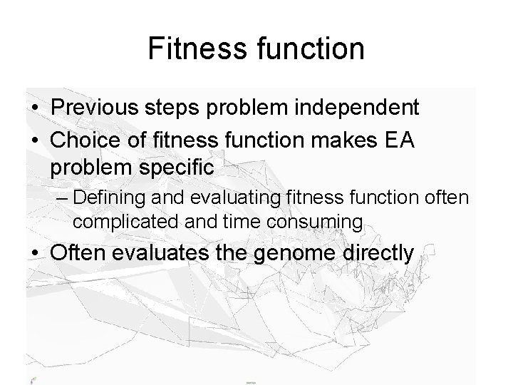 Fitness function • Previous steps problem independent • Choice of fitness function makes EA