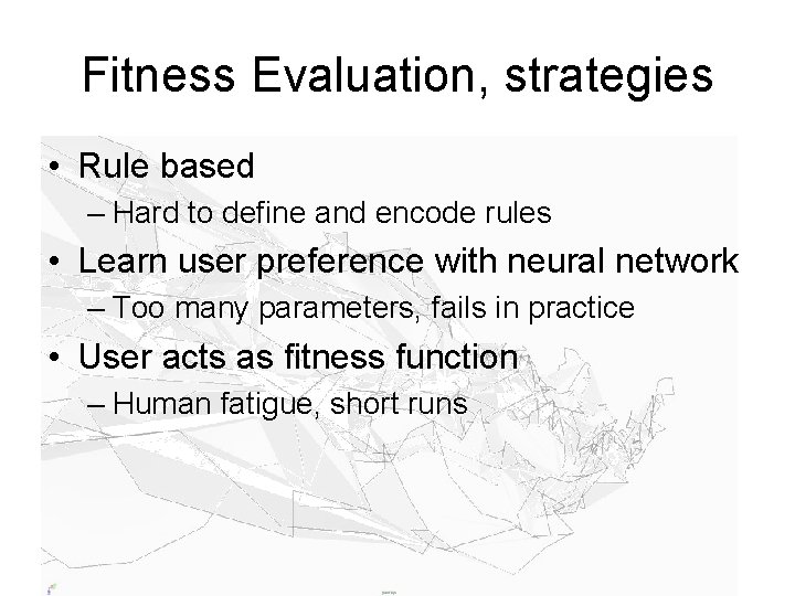 Fitness Evaluation, strategies • Rule based – Hard to define and encode rules •