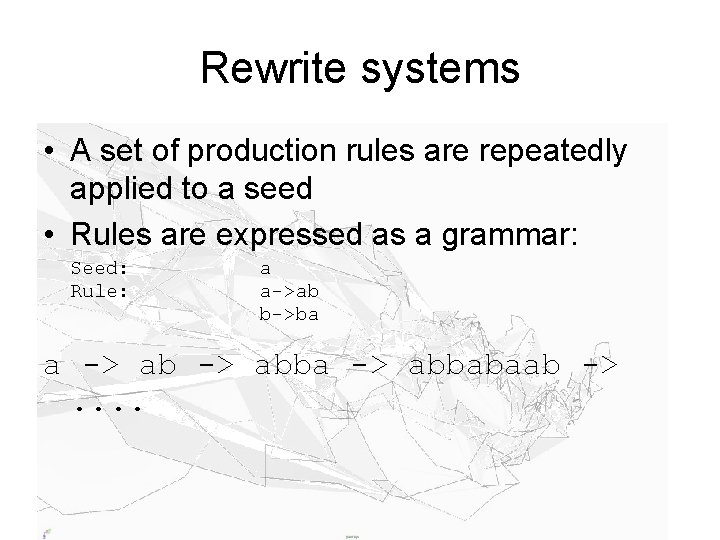 Rewrite systems • A set of production rules are repeatedly applied to a seed