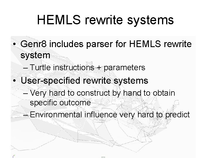 HEMLS rewrite systems • Genr 8 includes parser for HEMLS rewrite system – Turtle