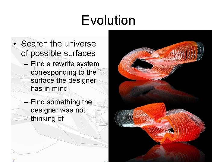 Evolution • Search the universe of possible surfaces – Find a rewrite system corresponding