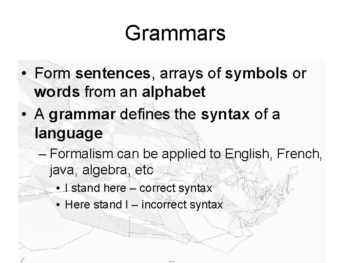 Grammars • Form sentences, arrays of symbols or words from an alphabet • A