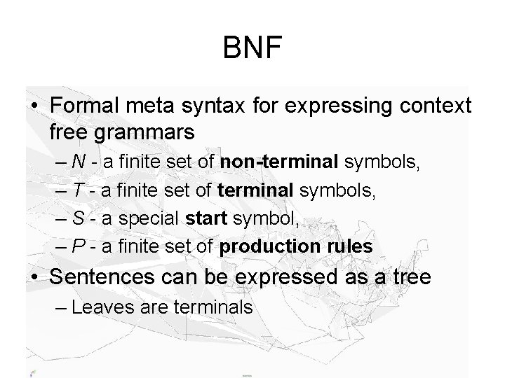 BNF • Formal meta syntax for expressing context free grammars – N - a