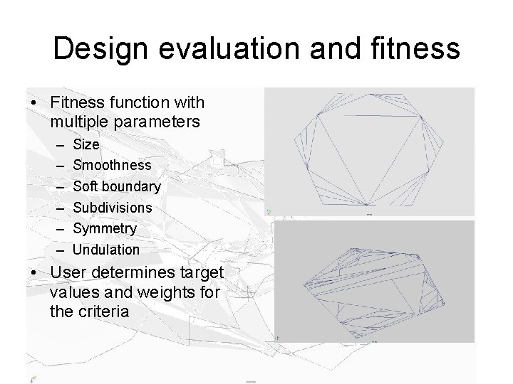 Design evaluation and fitness • Fitness function with multiple parameters – – – Size