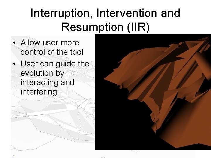 Interruption, Intervention and Resumption (IIR) • Allow user more control of the tool •