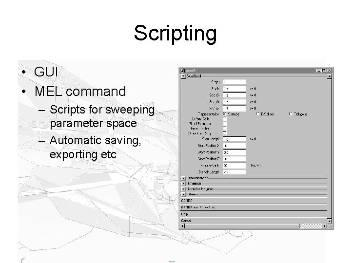 Scripting • GUI • MEL command – Scripts for sweeping parameter space – Automatic