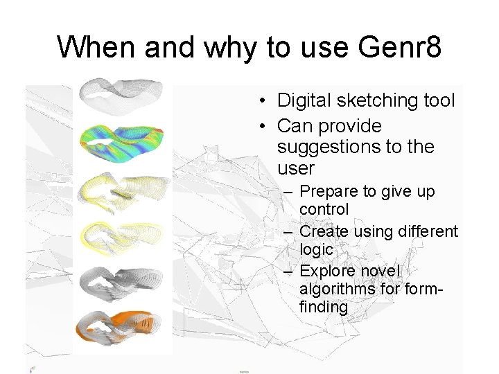 When and why to use Genr 8 • Digital sketching tool • Can provide