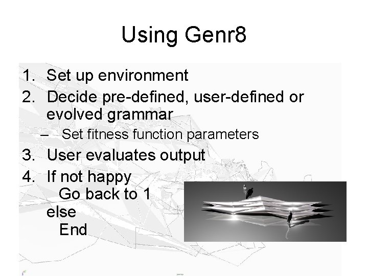 Using Genr 8 1. Set up environment 2. Decide pre-defined, user-defined or evolved grammar