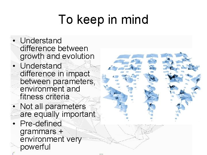 To keep in mind • Understand difference between growth and evolution • Understand difference