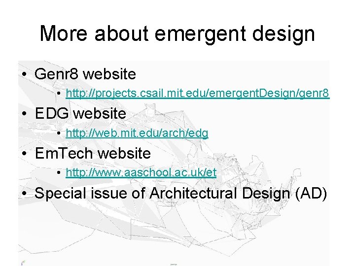 More about emergent design • Genr 8 website • http: //projects. csail. mit. edu/emergent.