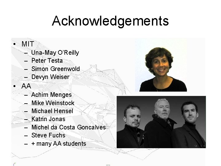 Acknowledgements • MIT – – Una-May O’Reilly Peter Testa Simon Greenwold Devyn Weiser •