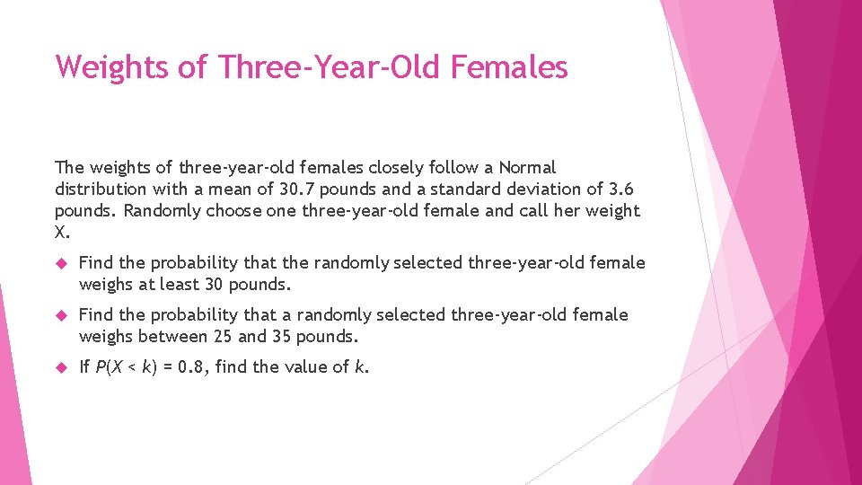 Weights of Three-Year-Old Females The weights of three-year-old females closely follow a Normal distribution