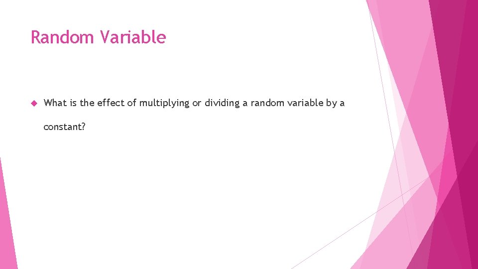 Random Variable What is the effect of multiplying or dividing a random variable by