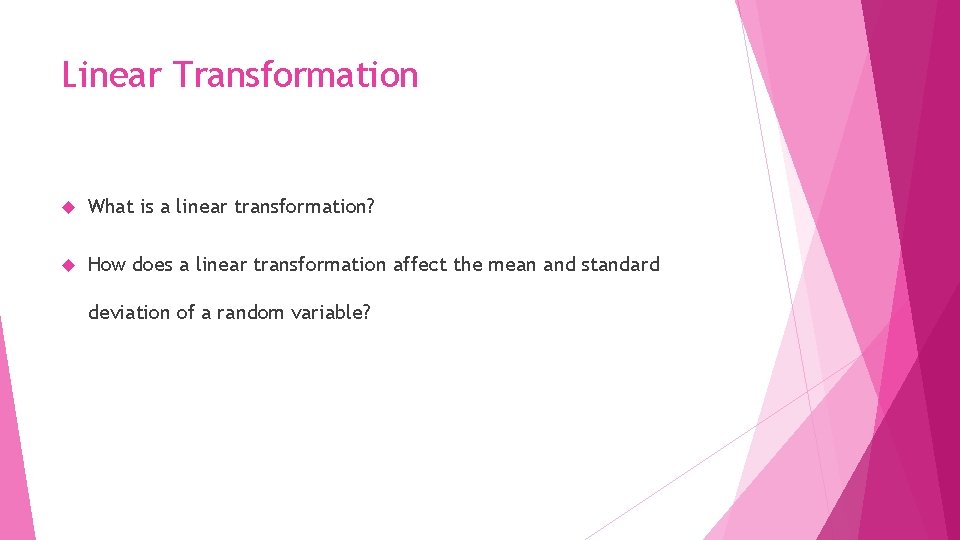 Linear Transformation What is a linear transformation? How does a linear transformation affect the