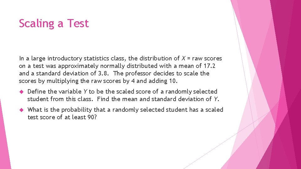 Scaling a Test In a large introductory statistics class, the distribution of X =