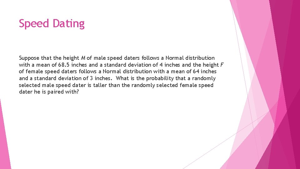 Speed Dating Suppose that the height M of male speed daters follows a Normal