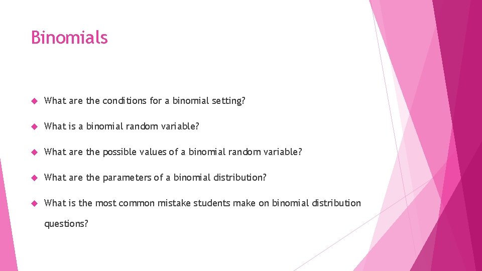 Binomials What are the conditions for a binomial setting? What is a binomial random