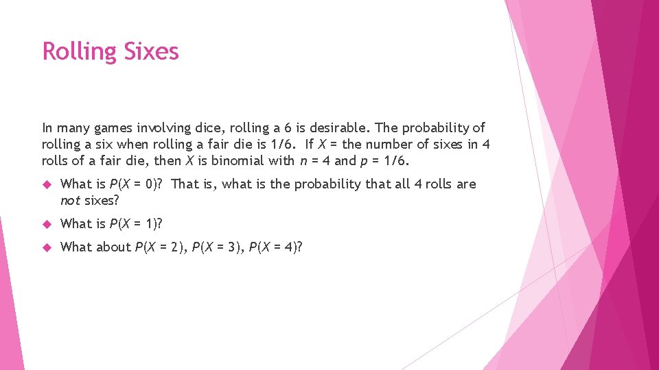 Rolling Sixes In many games involving dice, rolling a 6 is desirable. The probability