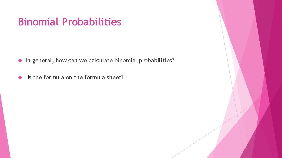 Binomial Probabilities In general, how can we calculate binomial probabilities? Is the formula on