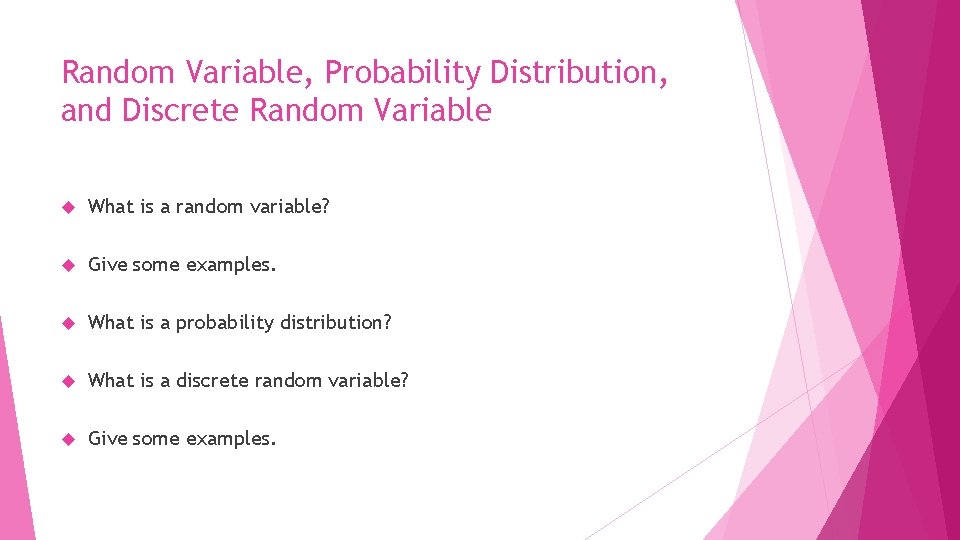 Random Variable, Probability Distribution, and Discrete Random Variable What is a random variable? Give